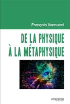 Couverture du livre « De la physique à la métaphysique » de Francois Vanucci aux éditions Empreinte