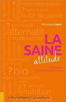 Couverture du livre « La saine attitude ; petit guide de l'alimentation saine » de Veronique Lopez aux éditions Quintessence