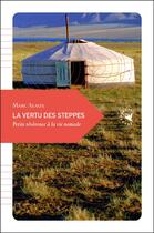 Couverture du livre « La vertu des steppes ; petite révérence à la vie nomade » de Marc Alaux aux éditions Transboreal