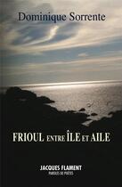 Couverture du livre « Frioul, entre île et aile » de Dominique Sorrente aux éditions Jacques Flament