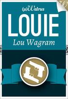 Couverture du livre « Louie » de Lou Wagram aux éditions Walrus