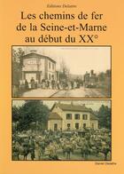 Couverture du livre « Les chemins de fer de la Seine-et-Marne au début du XX siècle » de Daniel Delattre aux éditions Delattre