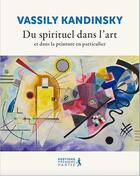Couverture du livre « Du spirituel dans l'art et dans la peinture en particulier » de Vassily Kandinsky aux éditions Premiere Partie