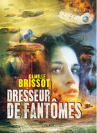 Couverture du livre « Dresseur de fantômes » de Camille Brissot aux éditions L'atalante