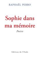 Couverture du livre « Sophie dans ma mémoire » de Raphael Perro et Davina Perro aux éditions De L'onde