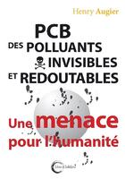 Couverture du livre « PCB des polluants invisibles et redoutables » de Henry Augier aux éditions Libre & Solidaire