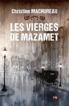 Couverture du livre « Les vierges de Mazamet » de Christine Machureau aux éditions Editions Du 38