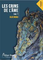 Couverture du livre « Les crins de l'ame tome 1 » de Indigo Blue aux éditions Alter Real