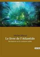 Couverture du livre « Le livre de l'atlantide - revelations sur le continent oublie » de Manzi Michel aux éditions Culturea