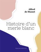 Couverture du livre « Histoire d'un merle blanc » de Alfred De Musset aux éditions Hesiode