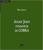 Couverture du livre « Asger Jorn, Fondateur De Cobra » de Max Loreau aux éditions Du Cep