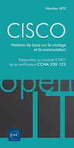 Couverture du livre « CISCO ; préparation au module ICND1 de la certification CCNA 200-125 ; notions de base sur le routage et la commutation » de Sebastien Artu aux éditions Eni