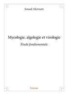 Couverture du livre « Mycologie, algologie et virologie - etude fondamentale » de Souad Akroum aux éditions Edilivre