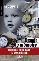 Couverture du livre « DEVOIR DE MEMOIRE : UN SOMBRE PASSE HANTE LE BASSIN MINIER » de Eric Dupuis aux éditions Aubane