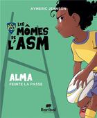 Couverture du livre « Les mômes de l'ASM : Alma feinte la passe » de Aymeric Jeanson aux éditions Baribal