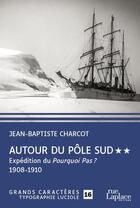 Couverture du livre « Autour du Pôle Sud t.2 : expédition du Pourquoi Pas ? 1908-1910 » de Jean-Baptiste Charcot aux éditions Ruelaplace