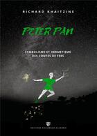 Couverture du livre « Peter Pan : symbolisme et hermétisme des contes de fées (2e édition) » de Richard Khaitzine aux éditions Philomene Alchimie