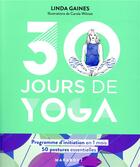Couverture du livre « 30 jours de yoga : programme d'initiation en 1 mois ; 50 postures essentielles » de Carole Wilmet et Linda Gaines aux éditions Marabout