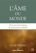 Couverture du livre « L'âme du monde ; pour une écocritique du patrimoine culturel » de Lucie Pradel aux éditions Hermann