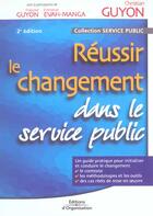 Couverture du livre « Reussir le changement dans le service public » de Guyon/Evah-Manga aux éditions Organisation