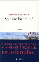 Couverture du livre « Séduire Isabelle A. » de Sophie Bassignac aux éditions Lattes