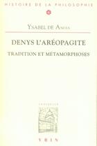 Couverture du livre « Denys l'aéropagite ; tradition et métamorphoses » de Ysabel De Andia aux éditions Vrin