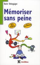 Couverture du livre « Mémoriser sans peine... avec le mind-mapping ; et toutes les astuces pour muscler et donner de bons appuis à votre mémoire » de Xavier Delengaigne et Pierre Mongin aux éditions Intereditions