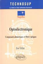 Couverture du livre « Optoelectronique - composants photoniques et fibres optiques - niveauc » de Zeno Toffano aux éditions Ellipses