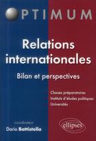 Couverture du livre « Relations internationales - bilan et perspectives » de Dario Battistella aux éditions Ellipses