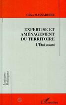 Couverture du livre « Expertise et aménagement du territoire. l'état savant » de Gilles Massardier aux éditions L'harmattan