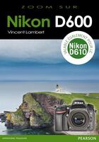 Couverture du livre « Nikon D600 » de Vincent Lambert aux éditions Pearson