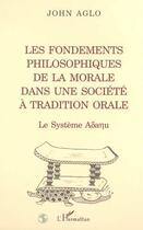 Couverture du livre « Les fondements philosophiques de la morale dans une société à tradition orale » de John Agalo aux éditions L'harmattan