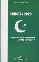 Couverture du livre « Pakistan 2020 - sur la voie du developpement ou du delitement ? » de Olivier Guillard aux éditions L'harmattan