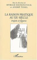 Couverture du livre « La raison pratique au xxe siecle - trajets et figures » de Tosel/Bienenstock aux éditions L'harmattan