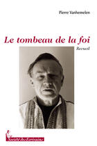 Couverture du livre « Le tombeau de la foi » de Vanemelen Pierre aux éditions Societe Des Ecrivains