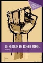 Couverture du livre « Le retour de Roger Morel » de Najm Pierre aux éditions Mon Petit Editeur