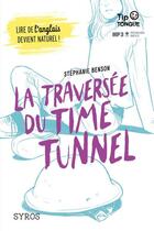 Couverture du livre « La traversée du time tunnel » de Stephanie Benson et Anne-Lise Nalin aux éditions Syros