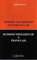 Couverture du livre « Pensées vagabondes d'un franglais ; random thougts of a franglais » de Keith Wilson aux éditions La Bruyere