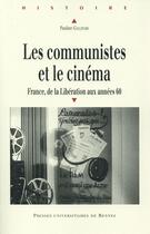 Couverture du livre « Les communistes et le cinéma ; France, de la Libération aux années 60 » de Pauline Gallinari aux éditions Pu De Rennes