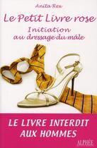 Couverture du livre « Le petit livre rose ; initiation au dressage du mâle » de Anita Rex aux éditions Alphee.jean-paul Bertrand