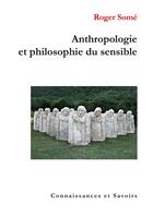 Couverture du livre « Anthropologie et philosophie du sensible » de Roger Some aux éditions Connaissances Et Savoirs