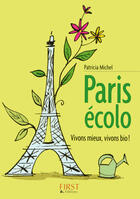 Couverture du livre « Paris écolo ; vivons mieux, vivons bio ! » de Patricia Michel aux éditions First