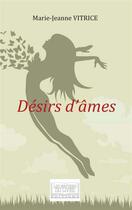 Couverture du livre « Désirs d'âmes » de Marie Jeanne Vitrice aux éditions Les Sentiers Du Livre