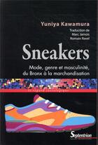 Couverture du livre « Sneakers ; mode, genre et masculinité, du Bronx à la marchandisation » de Yuniya Kawamura aux éditions Pu Du Septentrion