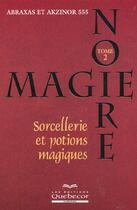 Couverture du livre « Magie Noire T.2 ; Sorcelleries Et Potions Magiques » de Abraxas et Azkinor aux éditions Quebecor