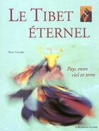 Couverture du livre « Le tibet eternel ; pays entre ciel et terre » de Peter Grieder aux éditions Renaissance Du Livre