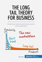 Couverture du livre « The Long Tail Theory for Business : Find your niche and future-proof your business » de 50minutes aux éditions 50minutes.com