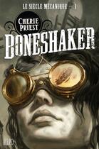 Couverture du livre « Le siècle mécanique t.1 ; boneshaker » de Cherie Priest aux éditions Panini