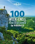 Couverture du livre « 100 week-ends pour redécouvrir la France (édition 2022) » de Collectif Lonely Planet aux éditions Lonely Planet France