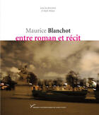 Couverture du livre « Maurice Blanchot, entre roman et récit » de Alain Milon aux éditions Presses Universitaires De Paris Nanterre